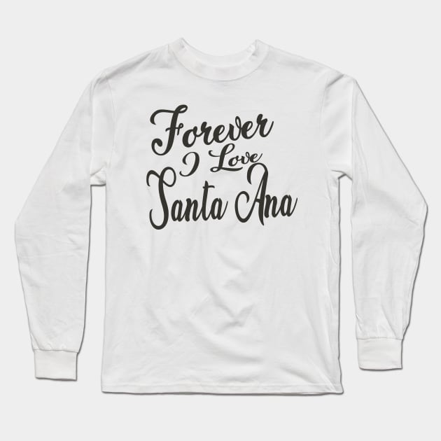 Forever i love Santa Ana Long Sleeve T-Shirt by unremarkable